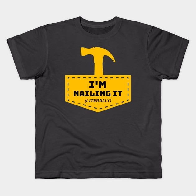 I'm Nailing It! (Literally) Kids T-Shirt by AcesTeeShop